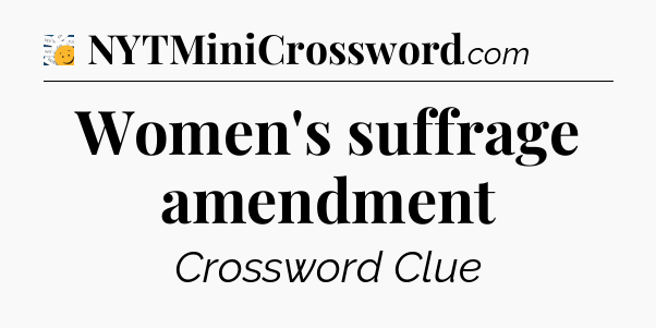 Women's suffrage amendment - 7 Little Words