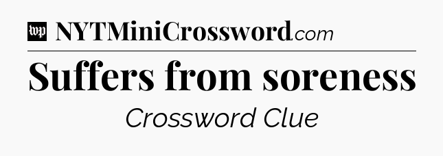 Suffers from soreness Crossword Clue