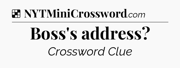 Solution: Boss's address - NYT Crossword