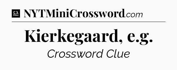 Kierkegaard, e.g - LA Times Crossword