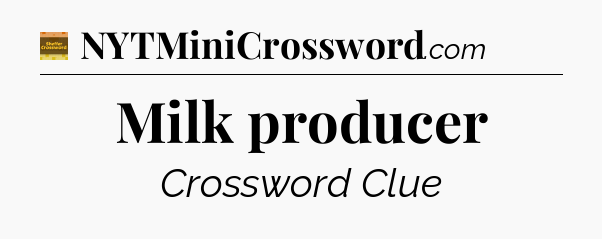 Milk producer crossword clue Eugene Sheffer