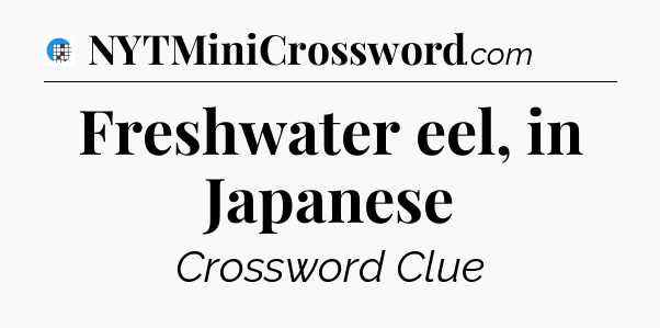 Freshwater eel, in Japanese Crossword Clue