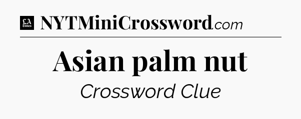 Asian palm nut - LA Times Crossword