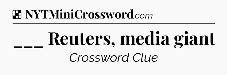 Solution: ___ Reuters, media giant - NYT Crossword