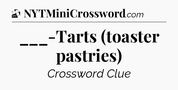 ___-Tarts (toaster pastries) - Daily Themed Classic Crossword