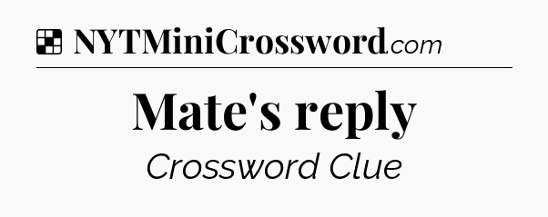 Solution: Mate's reply - NYT Crossword