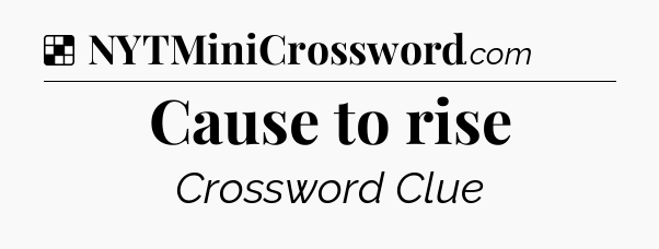 Solution: Cause to rise - NYT Crossword