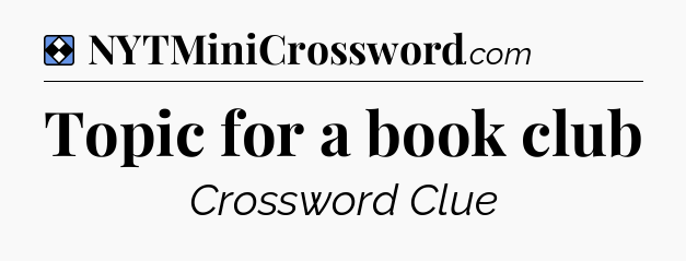 Solution: Topic for a book club - NYT Mini Crossword