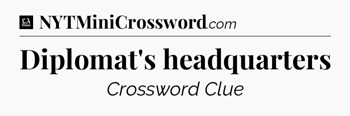 Diplomat's headquarters - LA Times Crossword