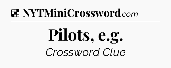 Solution: Pilots, e.g - NYT Crossword