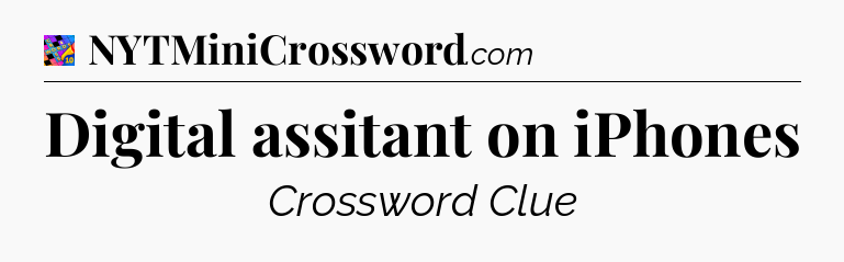 Digital assitant on iPhones Crossword Clue