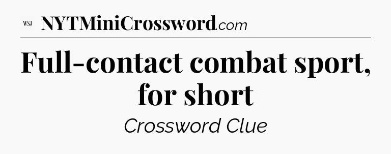 Full-contact combat sport, for short - WSJ Crossword
