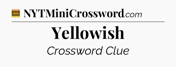 Yellowish - Eugene Sheffer Crossword