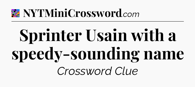 Sprinter Usain with a speedy-sounding name Crossword Clue