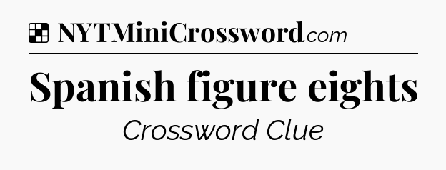 Solution: Spanish figure eights - NYT Crossword