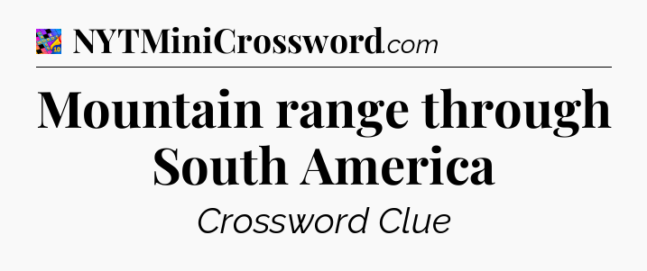 Mountain range through South America Crossword Clue