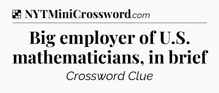 Solution: Big employer of U.S. mathematicians, in brief - NYT Crossword