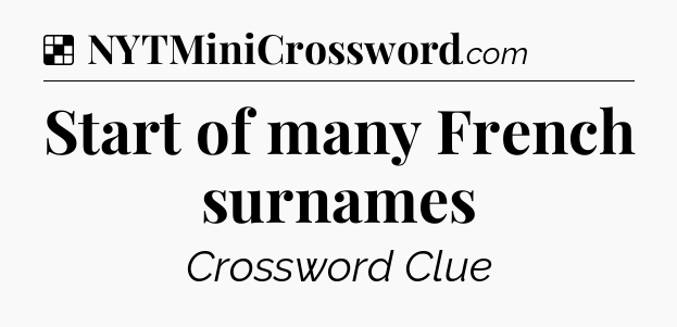 Solution: Start of many French surnames - NYT Crossword
