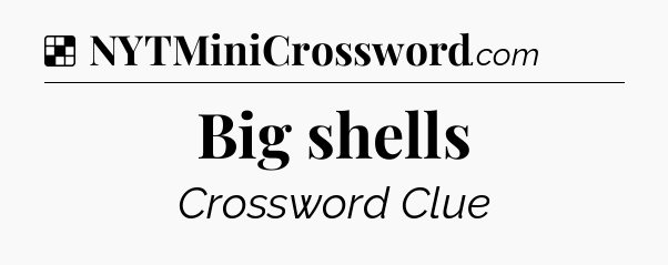 Solution: Big shells - NYT Crossword