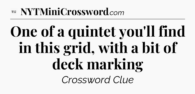 One of a quintet you'll find in this grid, with a bit of deck marking - WSJ Crossword