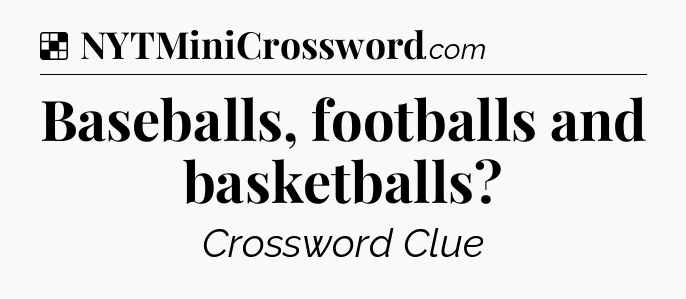 Solution: Baseballs, footballs and basketballs - NYT Crossword