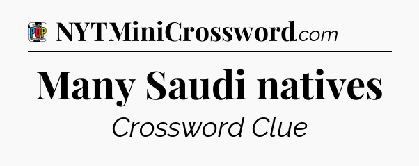 Many Saudi natives Crossword Clue