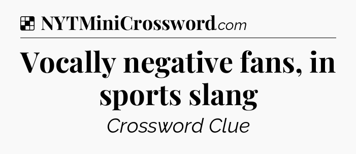 Solution: Vocally negative fans, in sports slang - NYT Crossword
