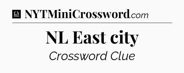NL East city - LA Times Crossword