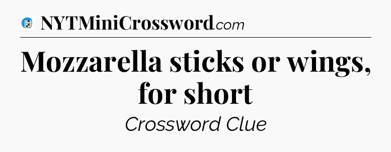 Mozzarella sticks or wings, for short Crossword Clue