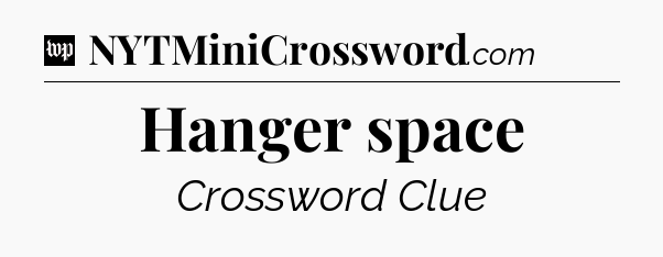 Hanger space Crossword Clue