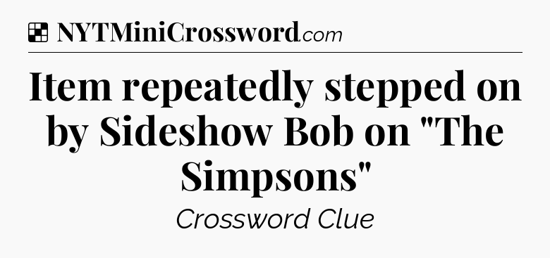 Solution: Item repeatedly stepped on by Sideshow Bob on 