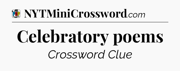Celebratory poems Crossword Clue