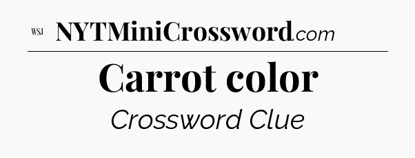 Carrot color - WSJ Crossword