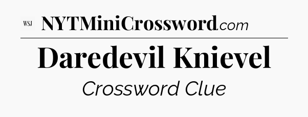 Daredevil Knievel - WSJ Crossword