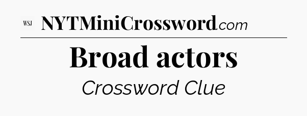 Broad actors - WSJ Crossword