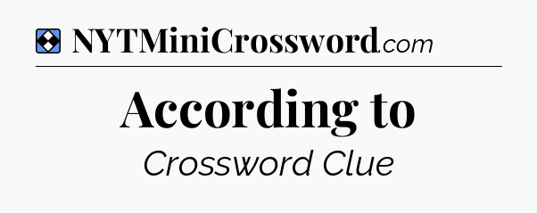Solution: According to - NYT Mini Crossword