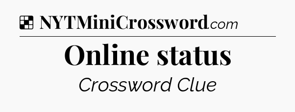 Solution: Online status - NYT Crossword