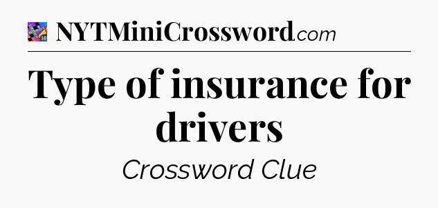 Type of insurance for drivers Crossword Clue