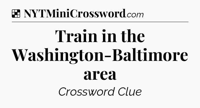 Solution: Train in the Washington-Baltimore area - NYT Crossword