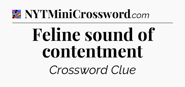 Feline sound of contentment Crossword Clue