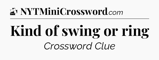 Kind of swing or ring - Daily Themed Classic Crossword