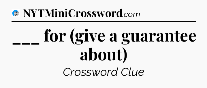 ___ for (give a guarantee about) Crossword Clue