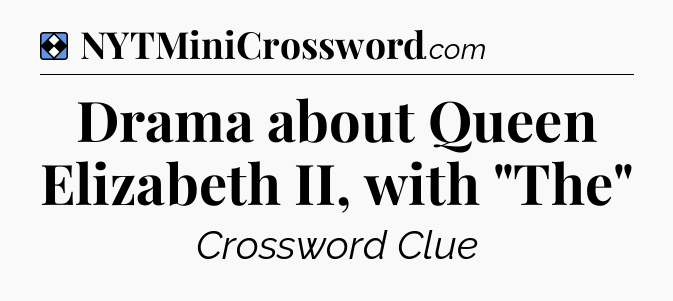 Solution: Drama about Queen Elizabeth II, with 