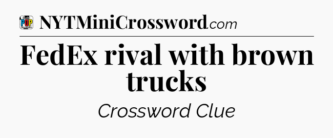FedEx rival with brown trucks Crossword Clue