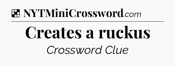 Solution: Creates a ruckus - NYT Crossword