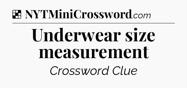 Solution: Underwear size measurement - NYT Crossword