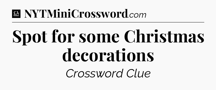Spot for some Christmas decorations - LA Times Crossword