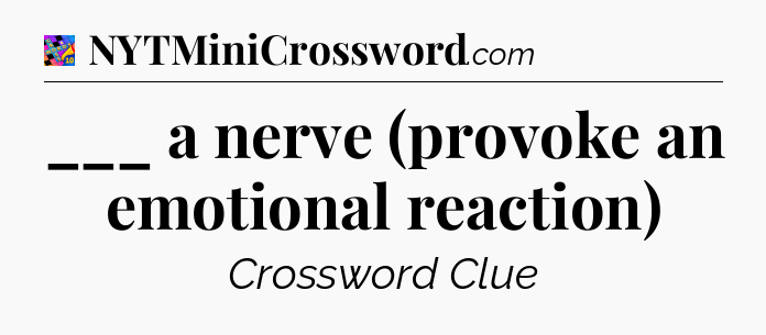 ___ a nerve (provoke an emotional reaction) Crossword Clue