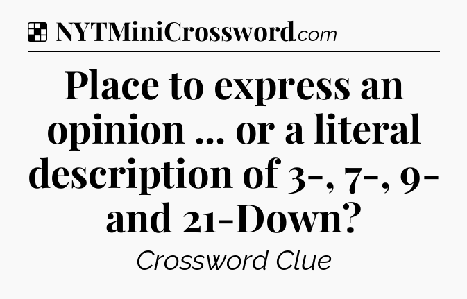 Solution: Place to express an opinion ... or a literal description of 3-, 7-, 9- and 21-Down - NYT Crossword