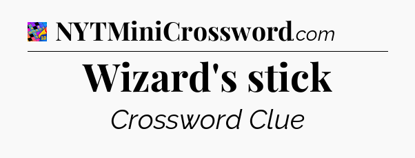 Wizard's stick Crossword Clue